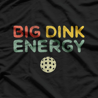 Big Dink Energy: Pickleball Power T-Shirt