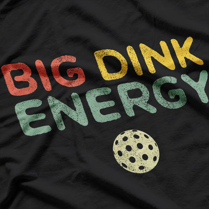 Big Dink Energy: Pickleball Power T-Shirt