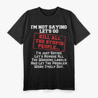 Kill All the Stupid People Funny Sarcastic Joke Dark Humor T-Shirt