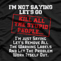 Kill All the Stupid People Funny Sarcastic Joke Dark Humor T-Shirt