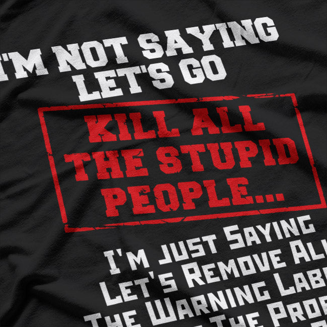 Kill All the Stupid People Funny Sarcastic Joke Dark Humor T-Shirt