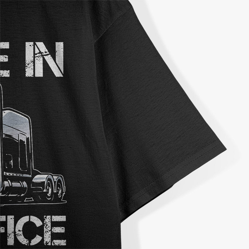 I'll Be in My Office - Trucker Life T-Shirt