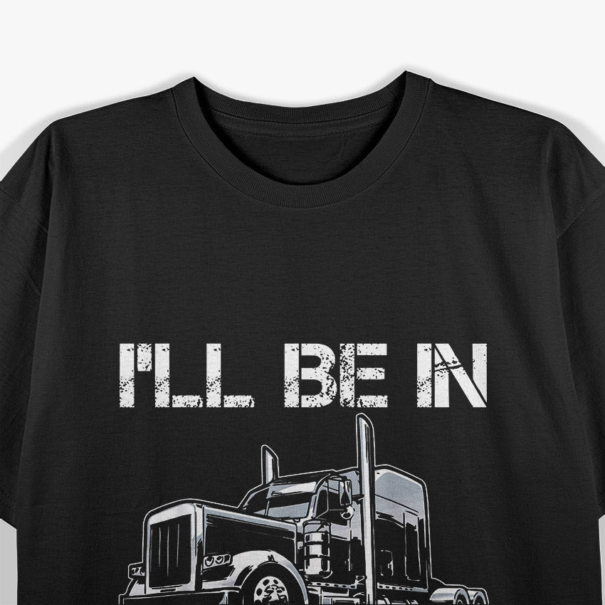 I'll Be in My Office - Trucker Life T-Shirt