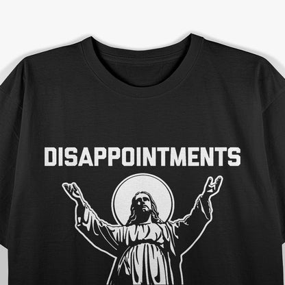 Disappointments All of You - Funny Jesus Quote T-Shirt