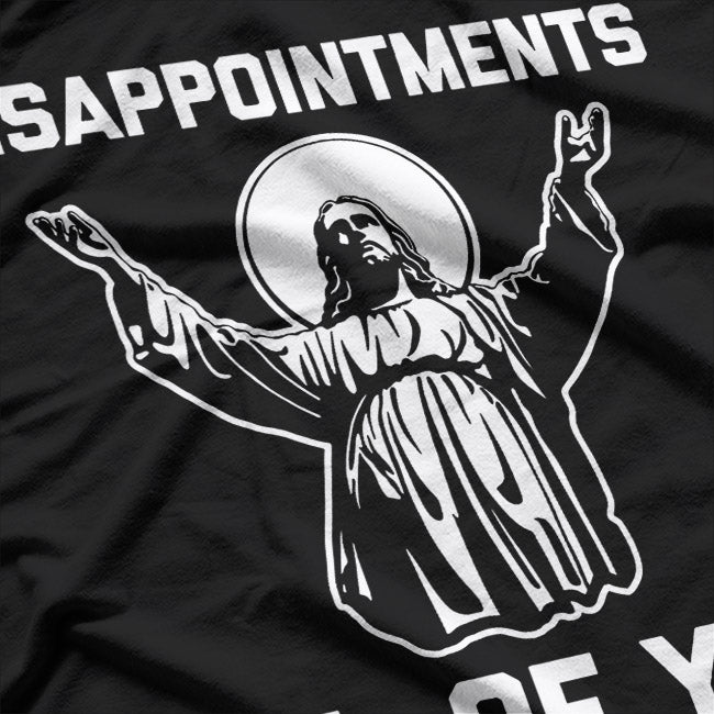 Disappointments All of You - Funny Jesus Quote T-Shirt