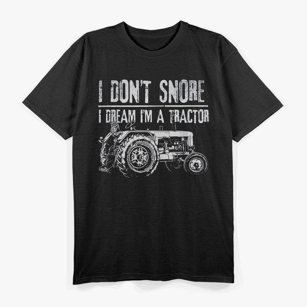 I Don’t Snore: I Dream I’m a Tractor T-Shirt