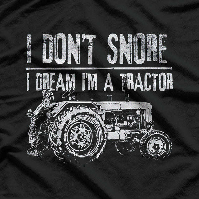 I Don’t Snore: I Dream I’m a Tractor T-Shirt