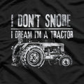 I Don’t Snore: I Dream I’m a Tractor T-Shirt