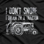 I Don’t Snore: I Dream I’m a Tractor T-Shirt