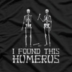 I Found This Humerus: Funny Skeleton Anatomy T-Shirt