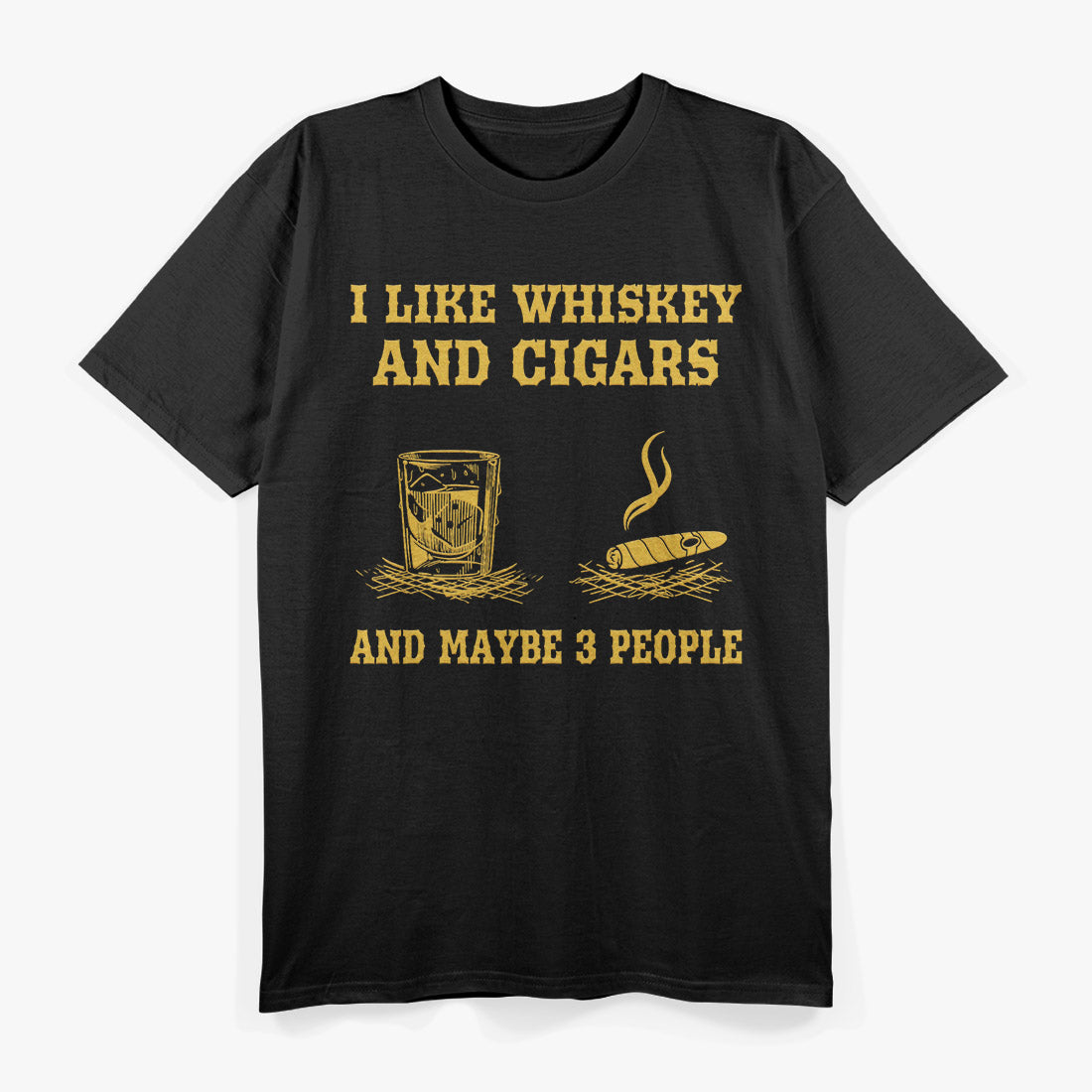 I Like Whiskey, Cigars, and Maybe 3 People T-Shirt
