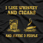 I Like Whiskey, Cigars, and Maybe 3 People T-Shirt