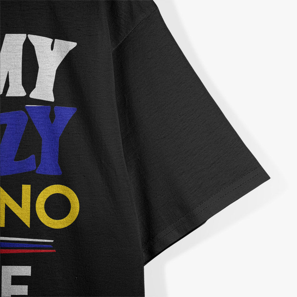 I Love My Crazy Filipino Wife - A Fun and Loving Tribute T-Shirt