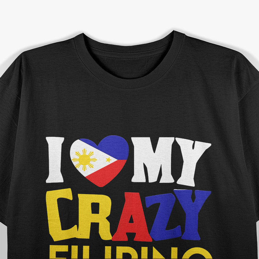 I Love My Crazy Filipino Wife - A Fun and Loving Tribute T-Shirt