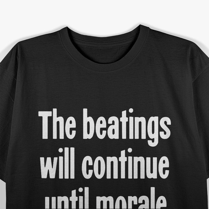 Funny Humor Quote About Morale and Beatings T-Shirt