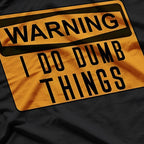 Warning: I Do Dumb Things – Funny Caution Sign T-Shirt