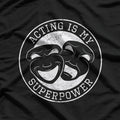 Acting Is My Superpower Funny Comedy Tragedy Theater Drama T-Shirt