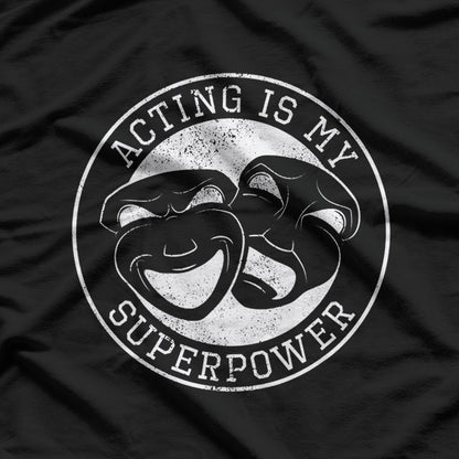 Acting Is My Superpower Funny Comedy Tragedy Theater Drama T-Shirt