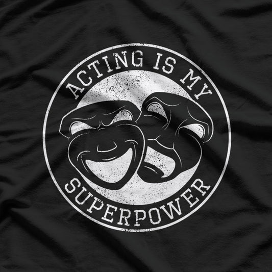 Acting Is My Superpower Funny Comedy Tragedy Theater Drama T-Shirt