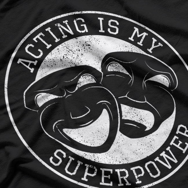 Acting Is My Superpower Funny Comedy Tragedy Theater Drama T-Shirt