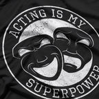 Acting Is My Superpower Funny Comedy Tragedy Theater Drama T-Shirt