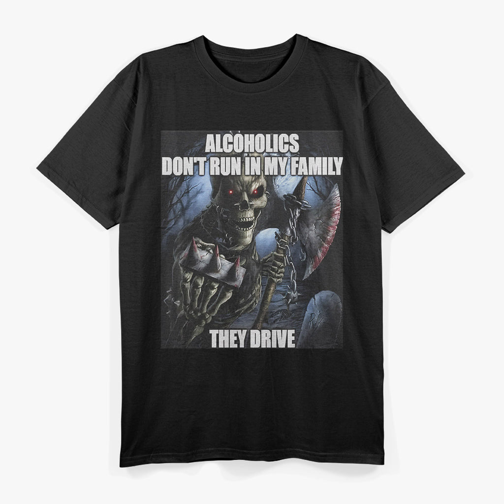 Funny Drinking Humor Alcoholics Don’t Run They Drive T-Shirt