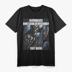 Funny Drinking Humor Alcoholics Don’t Run They Drive T-Shirt
