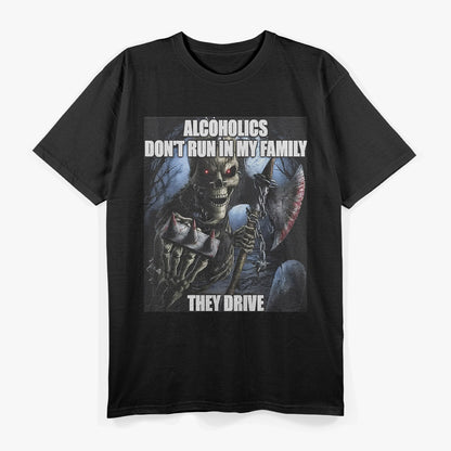 Funny Drinking Humor Alcoholics Don’t Run They Drive T-Shirt