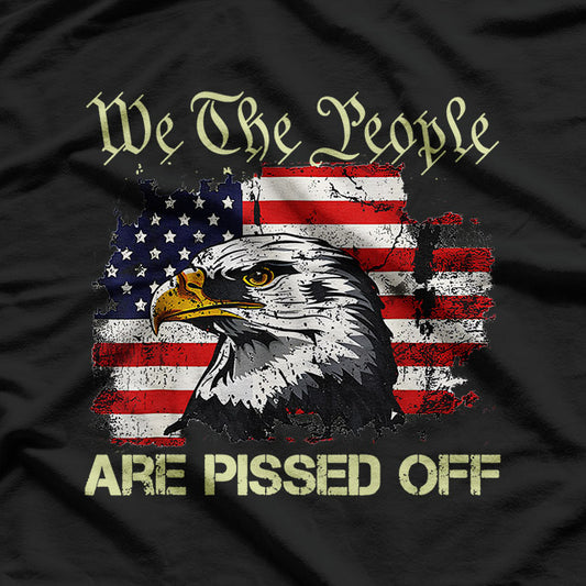 American Flag Bald Eagle: We The People Are Pissed Off T-Shirt