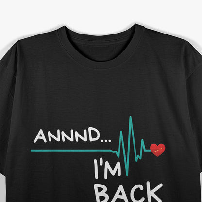 Annnd I’m Back Heart Attack Survivor Funny Quote T-Shirt