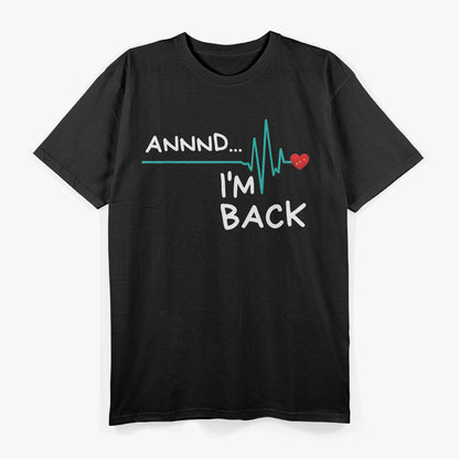 Annnd I’m Back Heart Attack Survivor Funny Quote T-Shirt