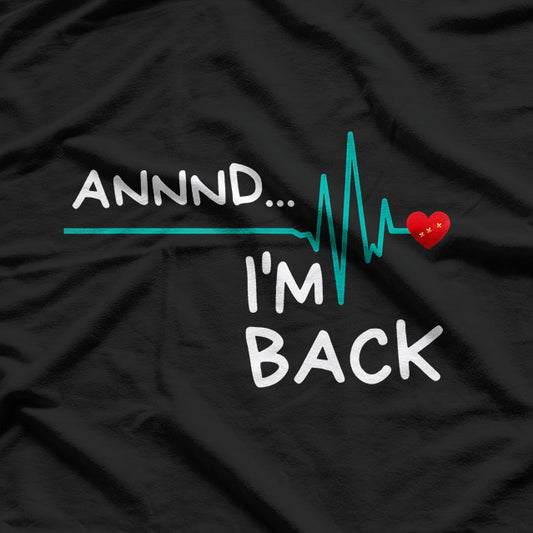 Annnd I’m Back Heart Attack Survivor Funny Quote T-Shirt