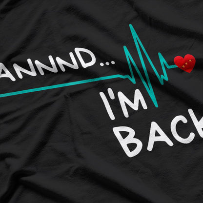 Annnd I’m Back Heart Attack Survivor Funny Quote T-Shirt