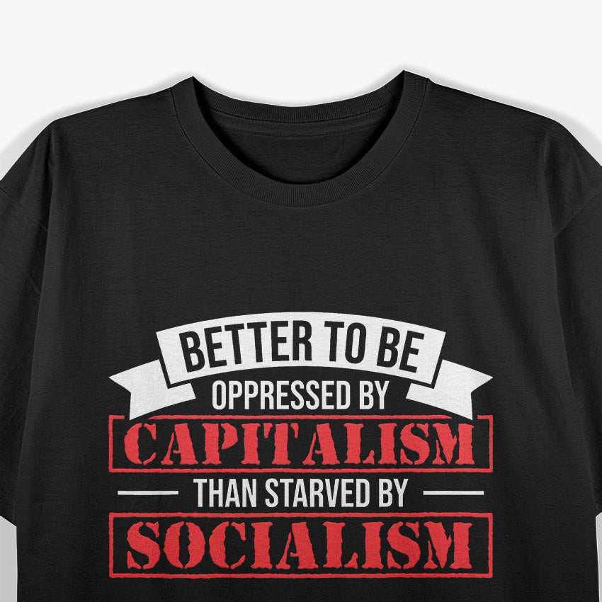 Better to Be Oppressed by Capitalism Pro Quote T-Shirt