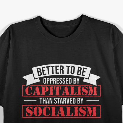 Better to Be Oppressed by Capitalism Pro Quote T-Shirt