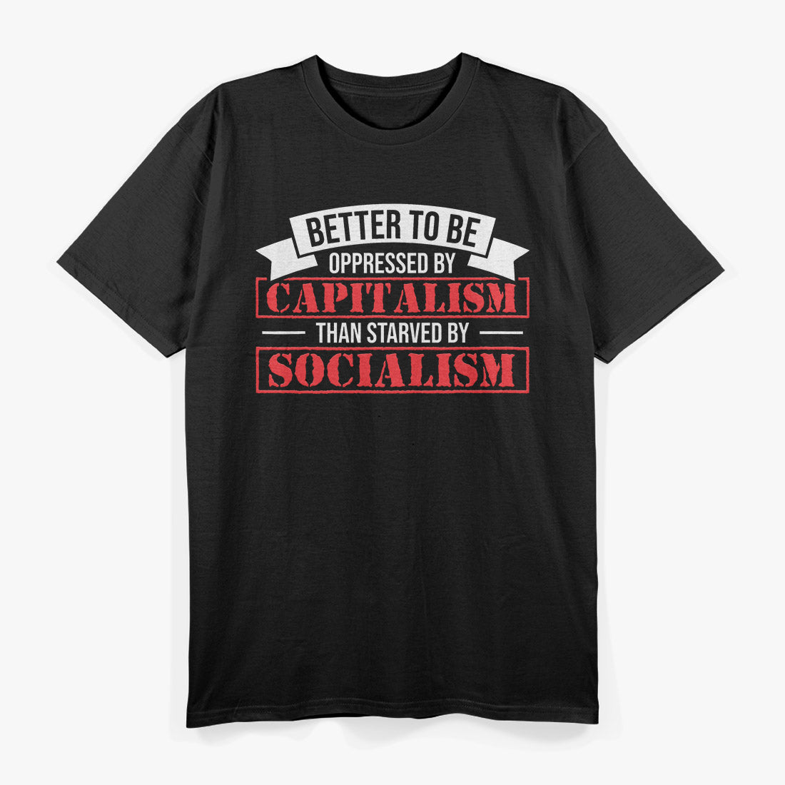 Better to Be Oppressed by Capitalism Pro Quote T-Shirt