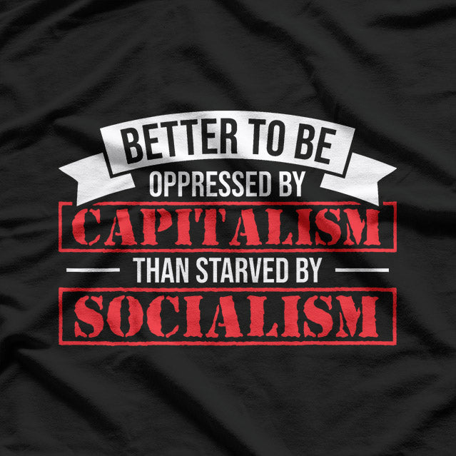 Better to Be Oppressed by Capitalism Pro Quote T-Shirt