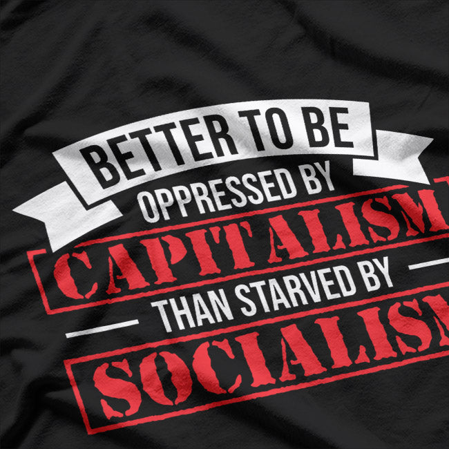 Better to Be Oppressed by Capitalism Pro Quote T-Shirt