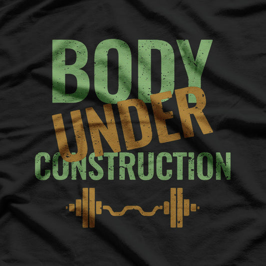 Body Under Construction Gym Fitness Progress Motivational T-shirt