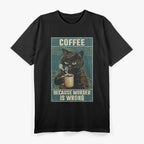 Coffee Because Murder is Wrong Funny Cat Lover T-Shirt