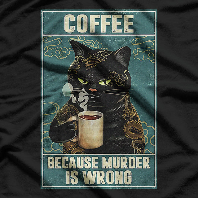 Coffee Because Murder is Wrong Funny Cat Lover T-Shirt