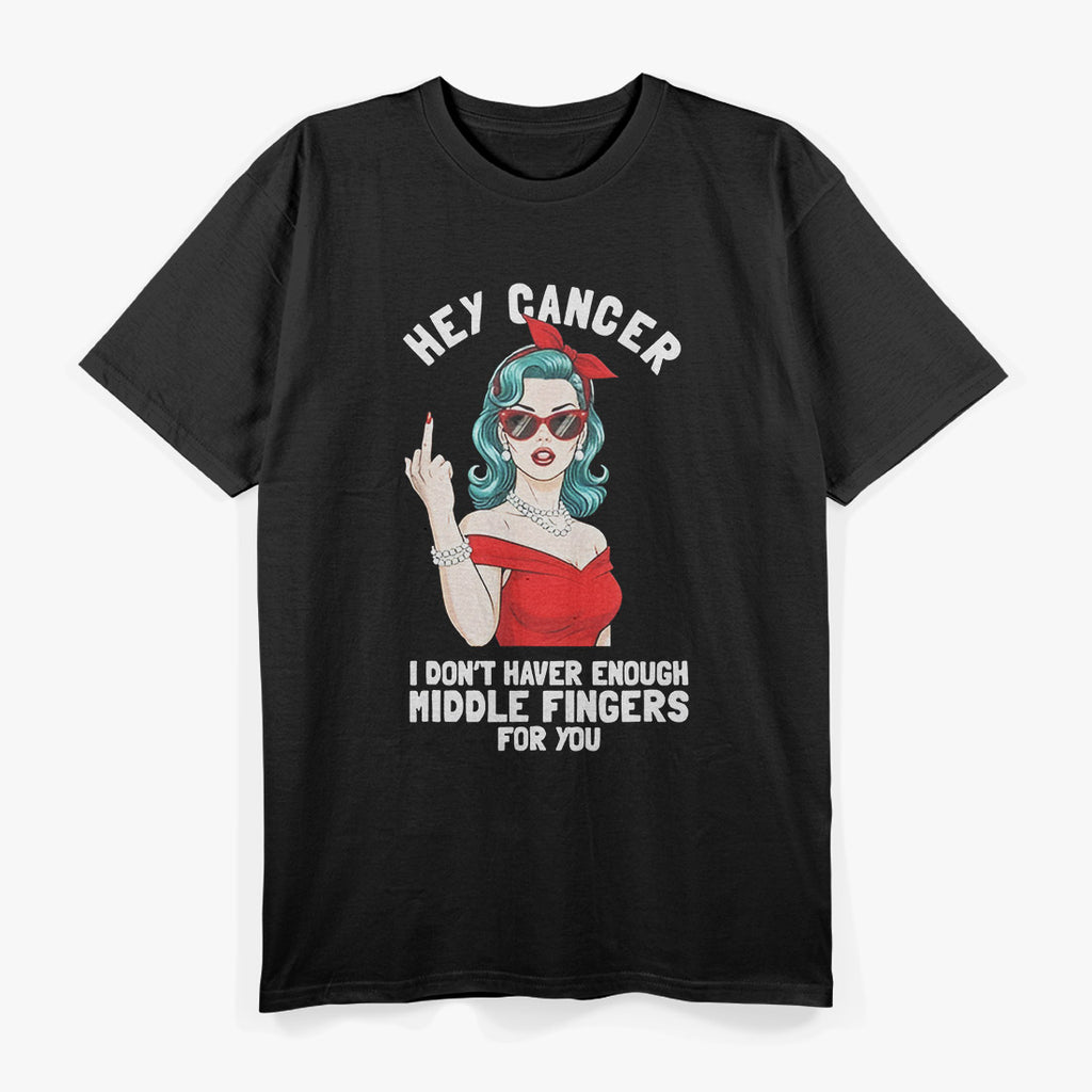 Hey Cancer Not Enough Middle Fingers Funny F Cancer Graphic T-Shirt