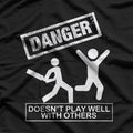 Funny Danger – Doesn’t Play Well With Others T-Shirt