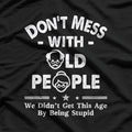 Don’t Mess With Old People T-Shirt