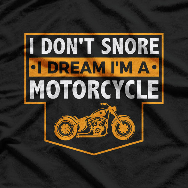 I Dream I’m a Motorcycle Snoring Biker T-Shirt