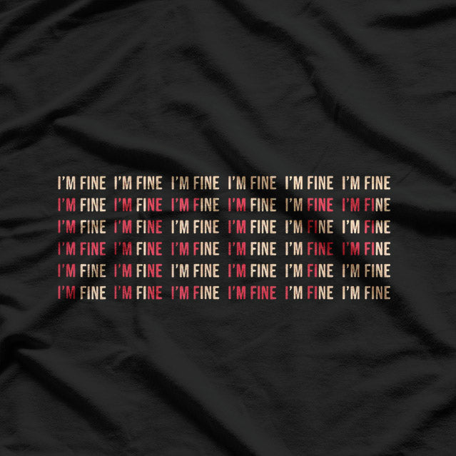 I’m Fine (Not Really) – Mental Health Matters T-Shirt
