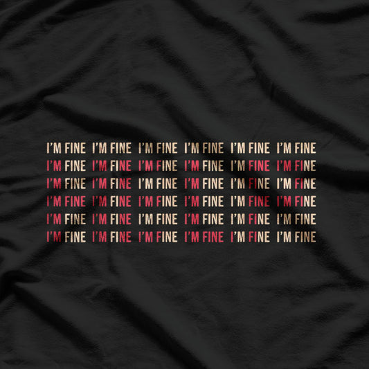 I’m Fine (Not Really) – Mental Health Matters T-Shirt