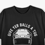 Give Yer Balls a Tug Ya Tit Fucker T-Shirt