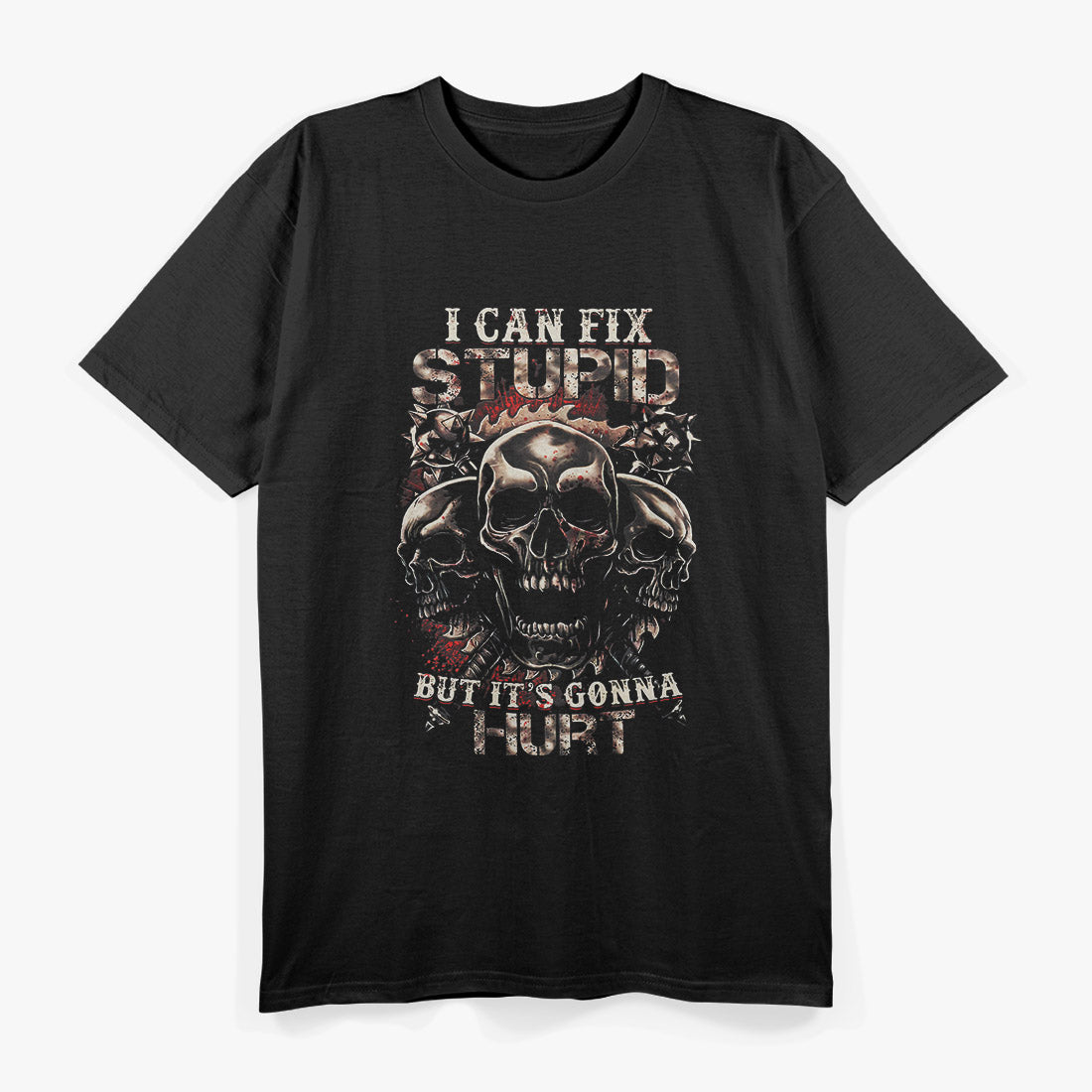 I Can Fix Stupid But It’s Gonna Hurt Funny Skull Humor T-Shirt