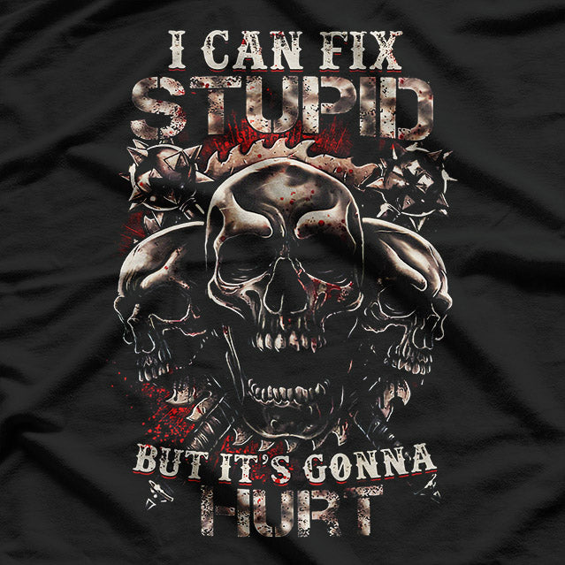 I Can Fix Stupid But It’s Gonna Hurt Funny Skull Humor T-Shirt
